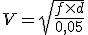 V=\sqrt{\frac{f\times d}{0,05}}